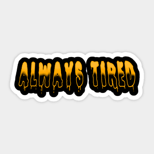 Always Tired Sticker